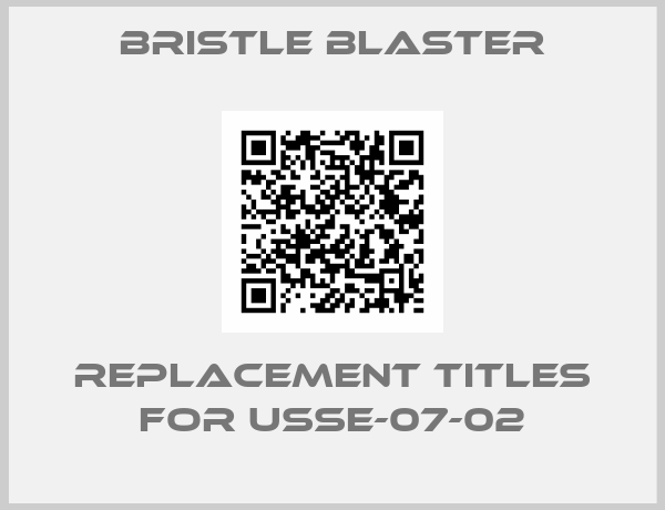 Bristle Blaster-replacement titles for USSE-07-02