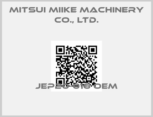 MITSUI MIIKE MACHINERY Co., Ltd.-JEP20-016 OEM