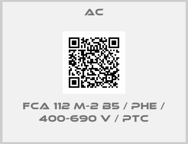 AC-FCA 112 M-2 B5 / PHE / 400-690 V / PTC