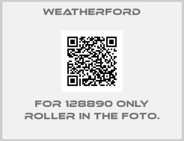 WEATHERFORD-for 128890 only roller in the foto.