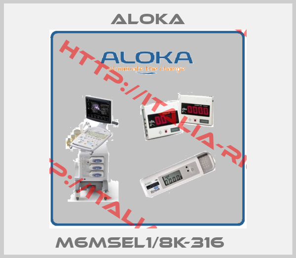 ALOKA-M6MSEL1/8K-316   