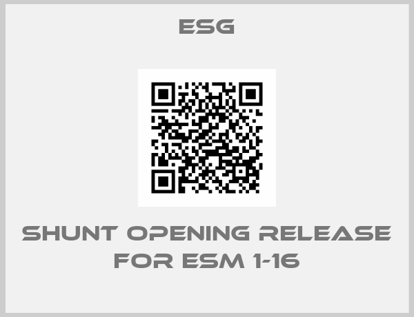 Esg-shunt opening release for ESM 1-16