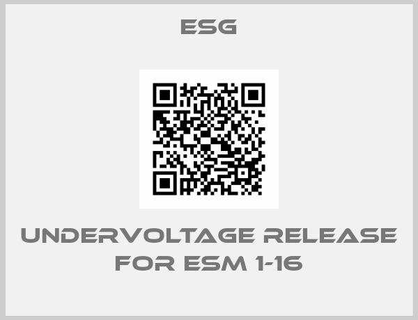 Esg-undervoltage release for ESM 1-16