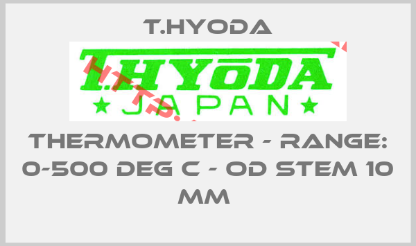 T.Hyoda-THERMOMETER - RANGE: 0-500 DEG C - OD STEM 10 MM 