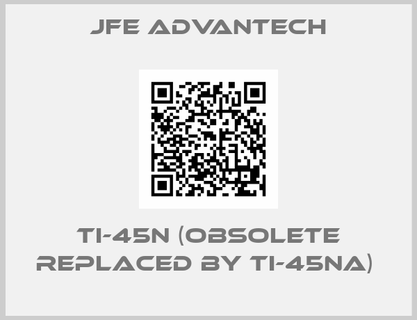 JFE Advantech-TI-45N (obsolete replaced by TI-45NA) 