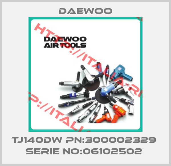 Daewoo-TJ140DW PN:300002329  Serie NO:06102502 