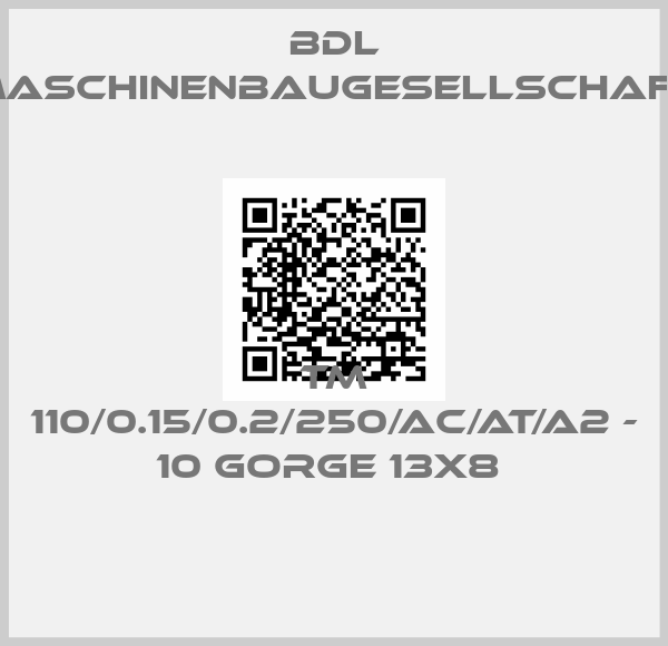 BDL maschinenbaugesellschaft-TM 110/0.15/0.2/250/AC/AT/A2 - 10 GORGE 13X8 