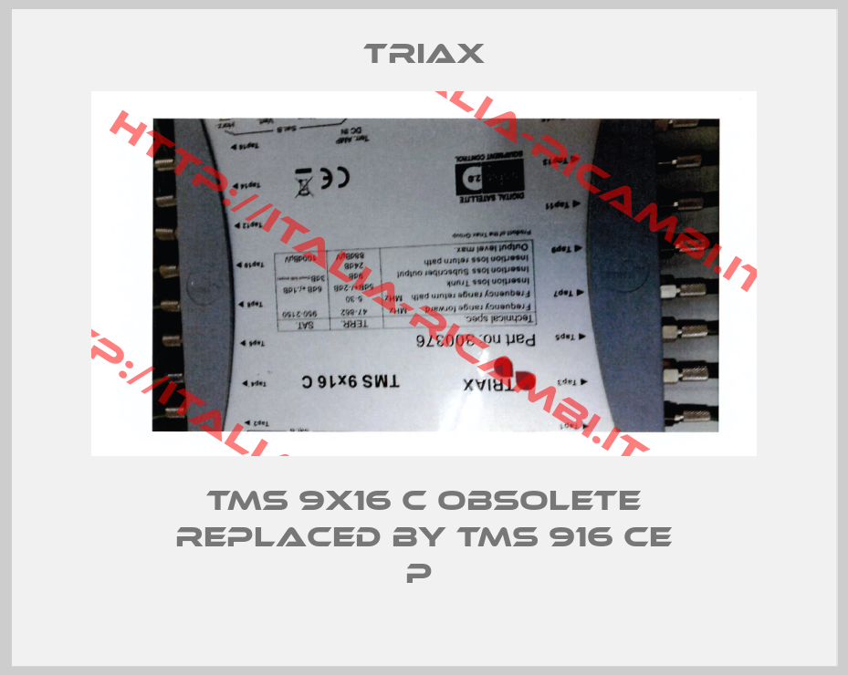 Triax-TMS 9X16 C obsolete replaced by TMS 916 CE P 