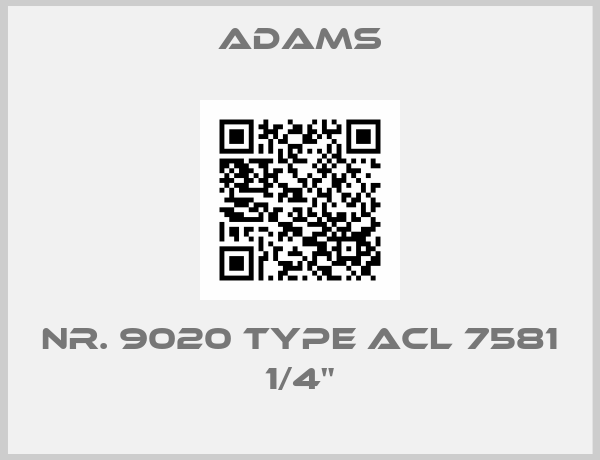 ADAMS-Nr. 9020 Type ACL 7581 1/4"