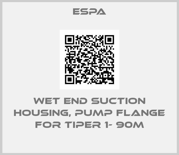 ESPA-Wet end suction housing, pump flange for Tiper 1- 90M