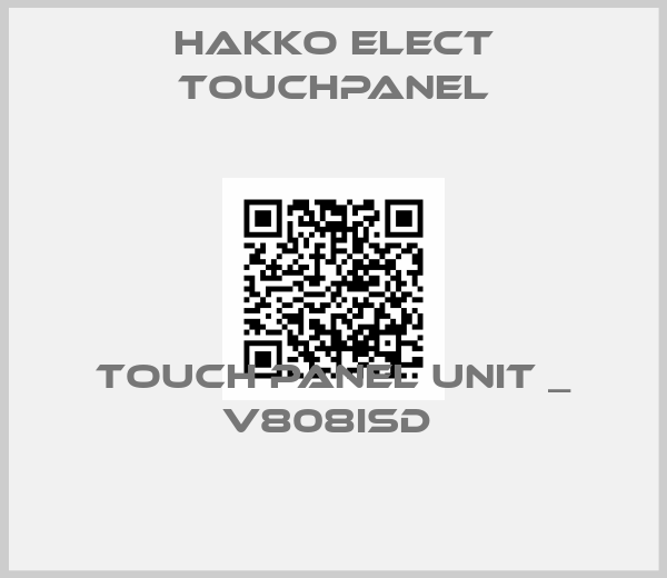 Hakko Elect Touchpanel-TOUCH PANEL UNIT _ V808ISD 