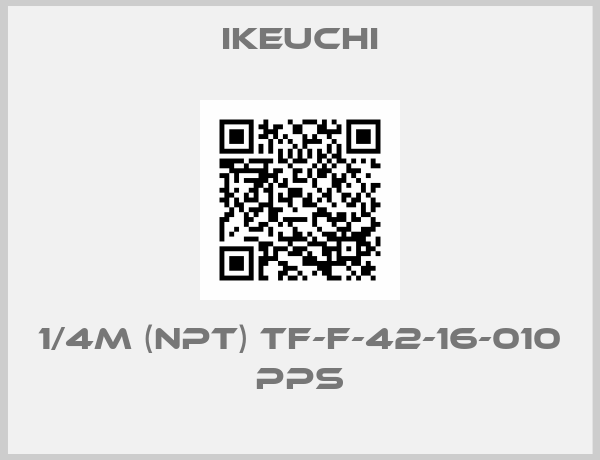 Ikeuchi-1/4M (NPT) TF-F-42-16-010 PPS