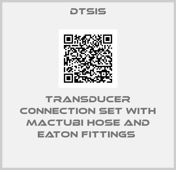 DTSis-TRANSDUCER C0NNECTION SET WITH MACTUBI HOSE AND EATON FITTINGS 