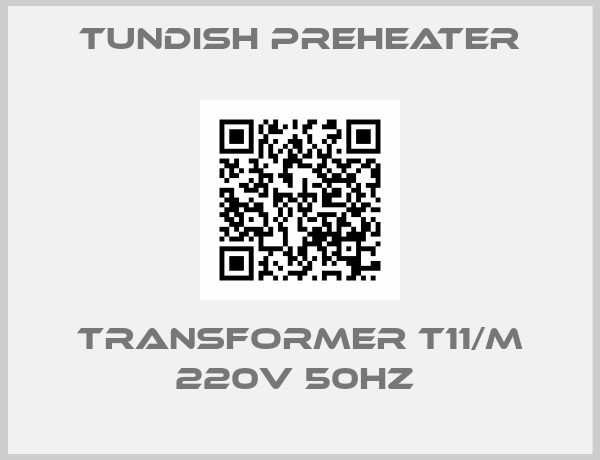 Tundish Preheater-TRANSFORMER T11/M 220V 50HZ 