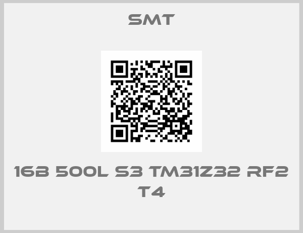 SMT-16B 500L S3 TM31Z32 RF2 T4
