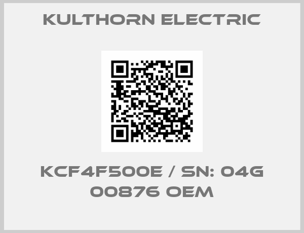 Kulthorn Electric-KCF4F500E / Sn: 04G 00876 OEM