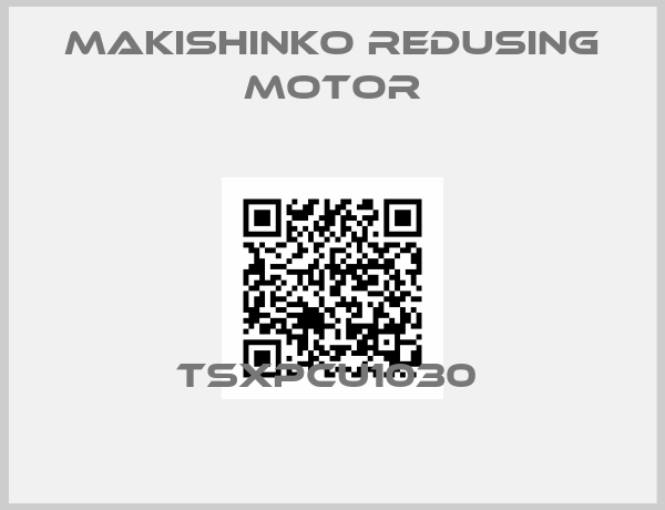 MAKISHINKO REDUSING MOTOR-TSXPCU1030 