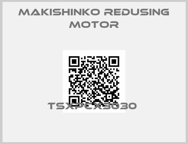 MAKISHINKO REDUSING MOTOR-TSXPCX3030 