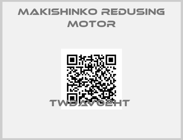 MAKISHINKO REDUSING MOTOR-TWDAV02HT 
