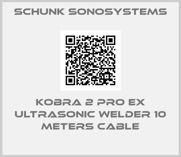 Schunk Sonosystems-KOBRA 2 Pro Ex Ultrasonic welder 10 meters cable