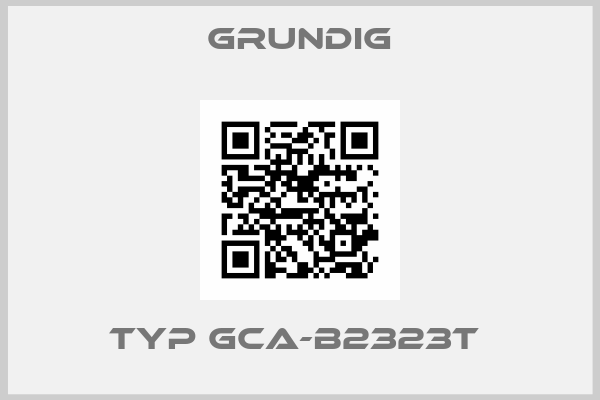 Grundig-TYP GCA-B2323T 