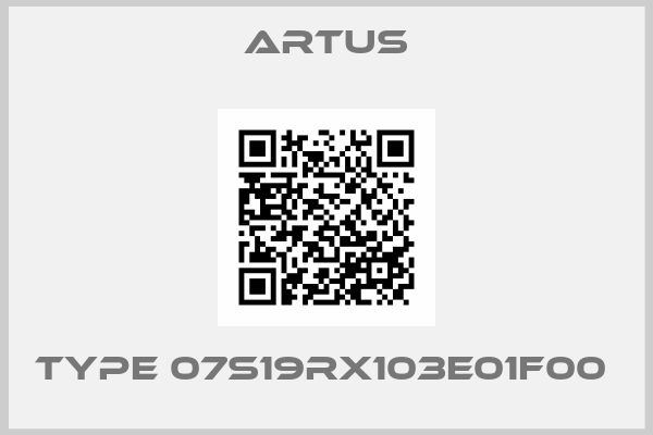 ARTUS-TYPE 07S19RX103E01F00 