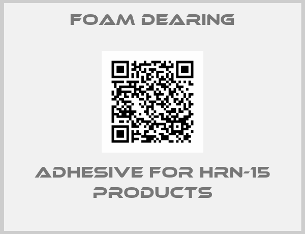 Foam Dearing-Adhesive for HRN-15 products