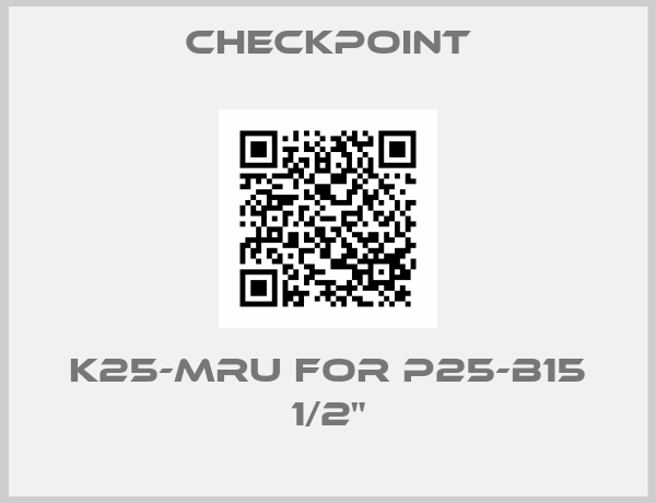 CHECKPOINT-K25-MRU FOR P25-B15 1/2"