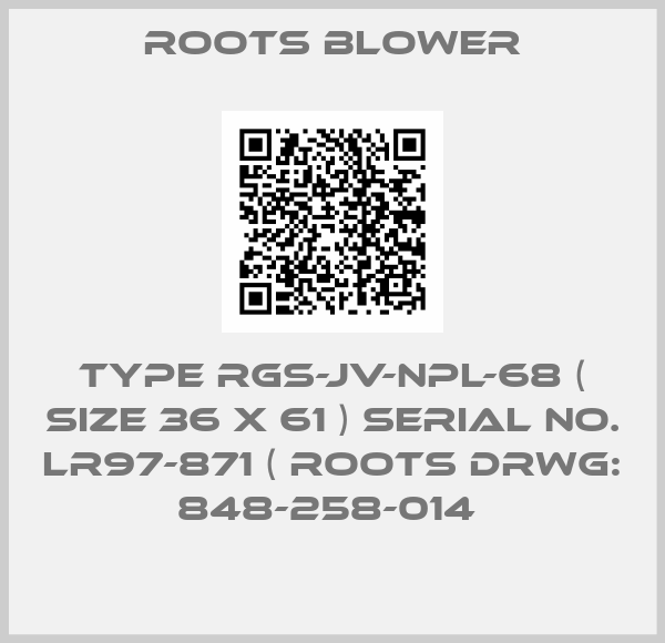 ROOTS BLOWER-TYPE RGS-JV-NPL-68 ( SIZE 36 X 61 ) SERIAL NO. LR97-871 ( ROOTS DRWG: 848-258-014 