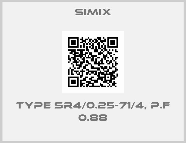 SIMIX-TYPE SR4/0.25-71/4, P.F 0.88