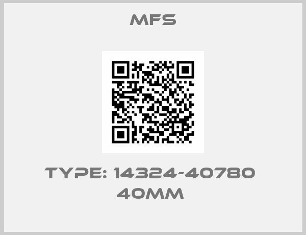 MFS-TYPE: 14324-40780  40MM 