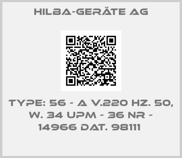 HILBA-GERÄTE AG-TYPE: 56 - A V.220 HZ. 50, W. 34 UPM - 36 NR - 14966 DAT. 98111 