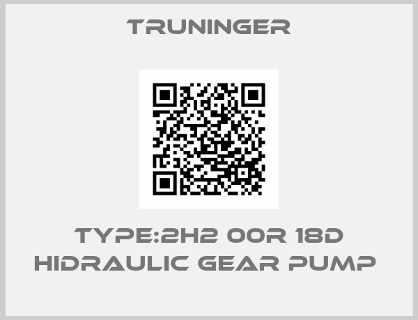 Truninger-TYPE:2H2 00R 18D HIDRAULIC GEAR PUMP 