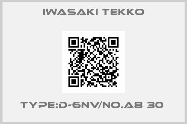 Iwasaki Tekko-TYPE:D-6NV/NO.A8 30 