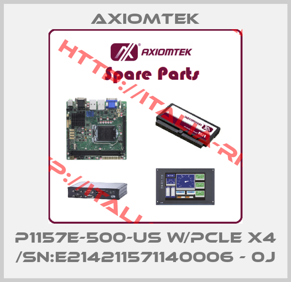 AXIOMTEK-P1157E-500-US w/PCle x4 /Sn:E214211571140006 - 0J