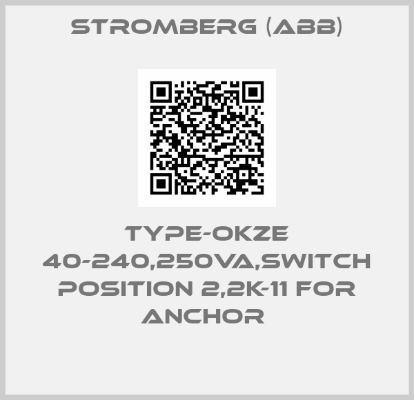 Stromberg (ABB)-TYPE-OKZE 40-240,250VA,SWITCH POSITION 2,2K-11 FOR ANCHOR 
