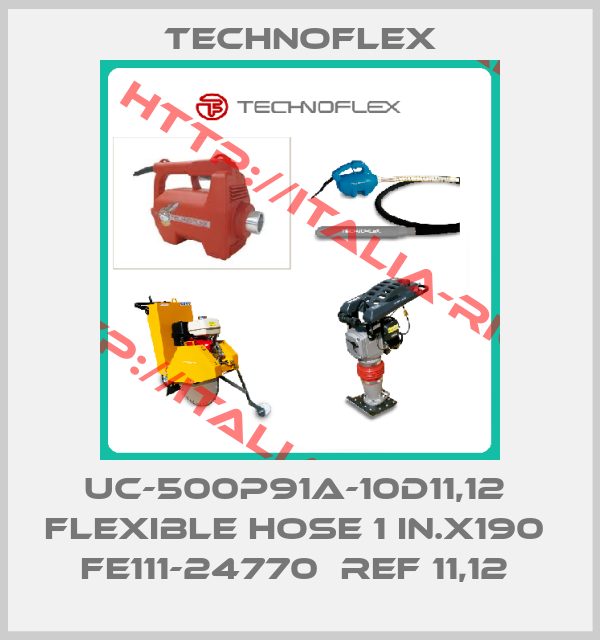 Technoflex-UC-500P91A-10D11,12  FLEXIBLE HOSE 1 IN.X190  FE111-24770  REF 11,12 