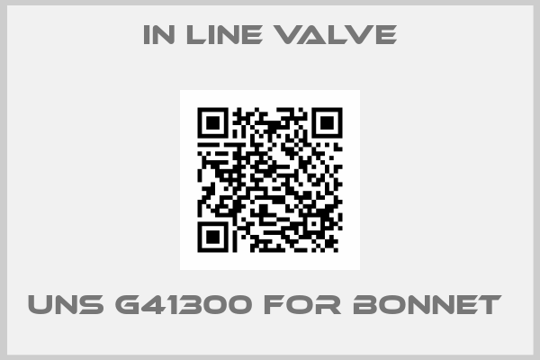 In line valve-UNS G41300 FOR BONNET 