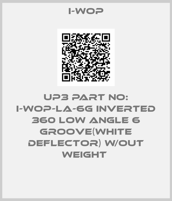 I-WOP-UP3 PART NO: I-WOP-LA-6G INVERTED 360 LOW ANGLE 6 GROOVE(WHITE DEFLECTOR) W/OUT WEIGHT 