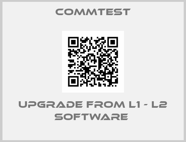 Commtest-UPGRADE FROM L1 - L2 SOFTWARE 