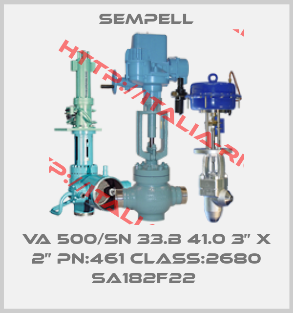 Sempell-VA 500/SN 33.B 41.0 3” X 2” PN:461 CLASS:2680 SA182F22 