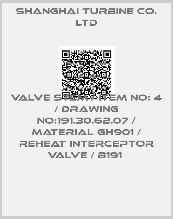 SHANGHAI TURBINE CO. LTD-VALVE STEM / ITEM NO: 4 / DRAWING NO:191.30.62.07 / MATERIAL GH901 / REHEAT INTERCEPTOR VALVE / B191 