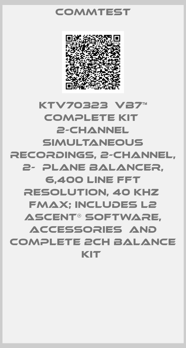 Commtest-KTV70323  vb7™ Complete Kit  2-channel simultaneous recordings, 2-channel, 2-  plane Balancer, 6,400 line FFT resolution, 40 kHz  Fmax; includes L2 Ascent® Software, accessories  and complete 2ch balance kit 