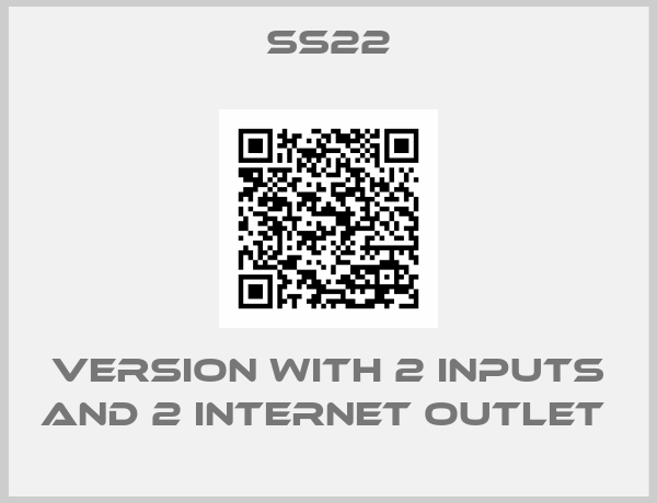 ss22-VERSION WITH 2 INPUTS AND 2 INTERNET OUTLET 