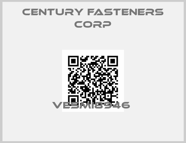 Century Fasteners Corp-VESMI8946 