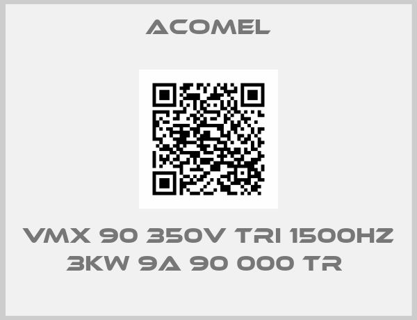 Acomel-VMX 90 350V TRI 1500HZ 3KW 9A 90 000 TR 