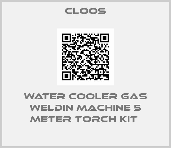 Cloos-WATER COOLER GAS WELDIN MACHINE 5 METER TORCH KIT 