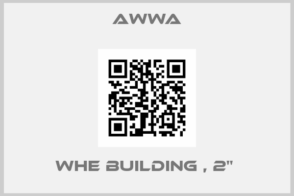 Awwa-WHE BUILDING , 2" 