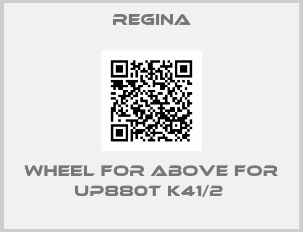 Regina-WHEEL FOR ABOVE FOR UP880T K41/2 