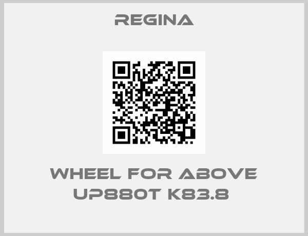 Regina-WHEEL FOR ABOVE UP880T K83.8 